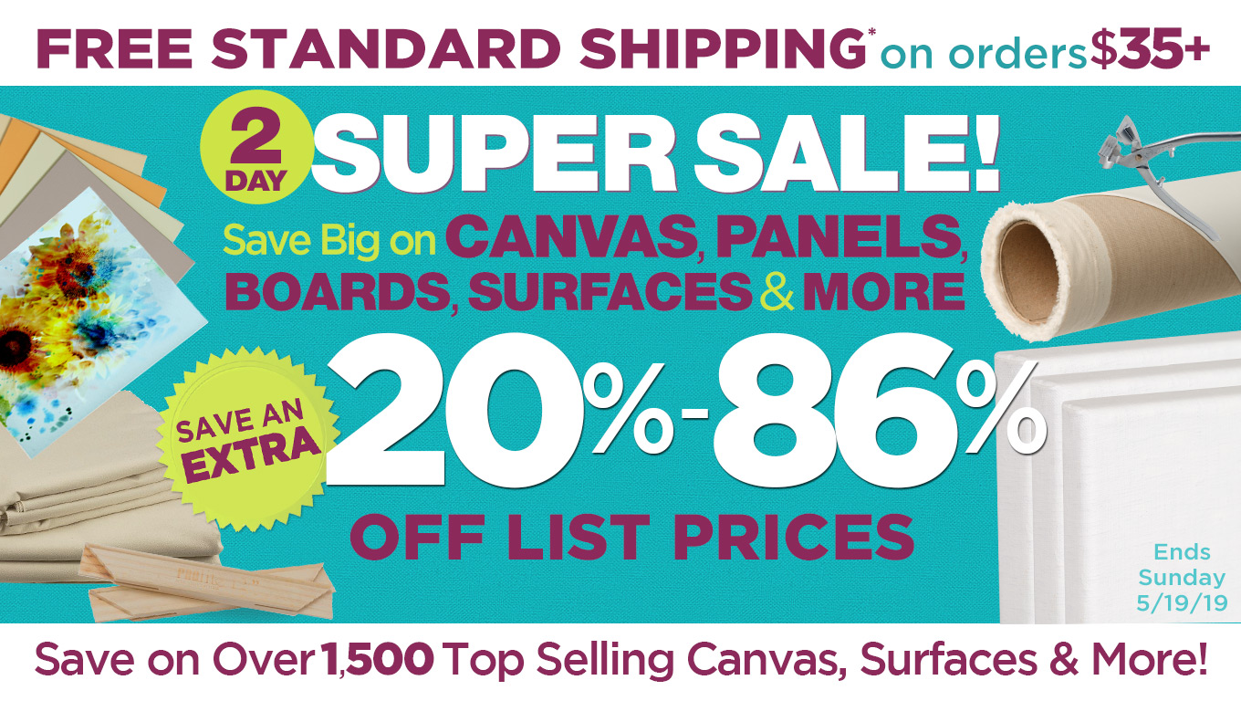 2 Day SUPER SALE - Save on Canvas, Panels, Boards, Surfaces and More!