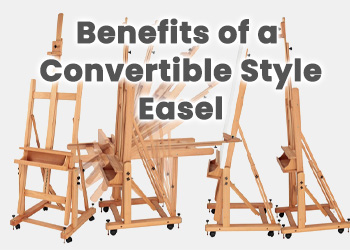 Why choose a convertible style easel and what are the benefits