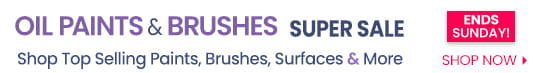 Ends Sunday -  Oil Paints, Brushes & More Super Sale