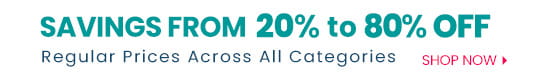 Shop and save  up to 80 percent off regular prices in all categories