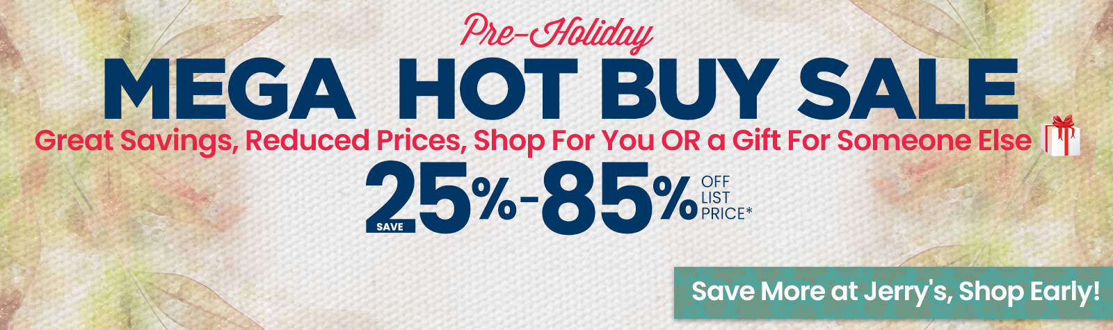 Pre-Holiday Hot Buys Sale | Save More at Jerry's, Shop Early