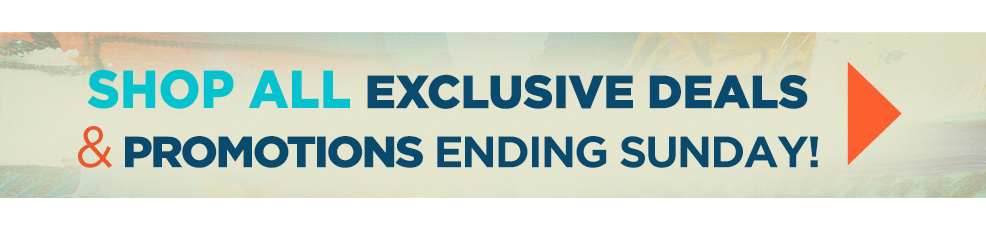 ALL Exclusive Deals and Promotions End Sunday