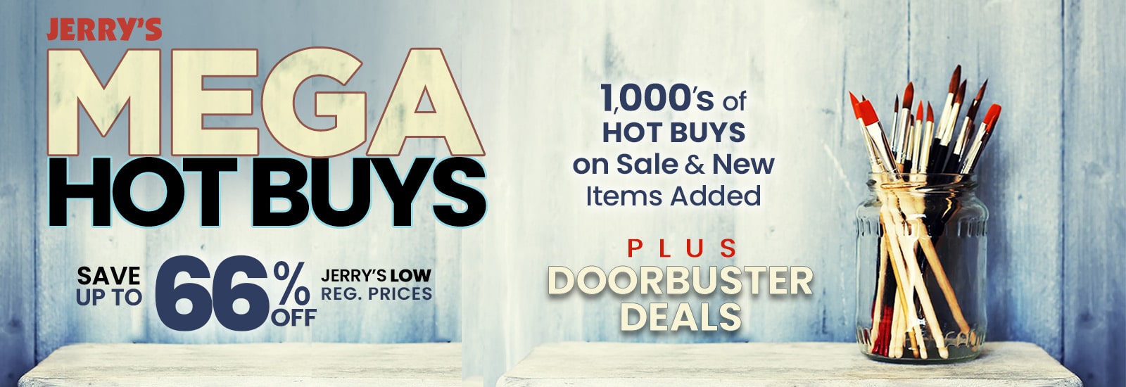 Real Savings MEGA Hot Buys - Save Up to 66% Off Jerry's Reg Prices